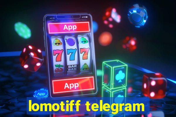 lomotiff telegram